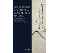 S'éveiller à sa véritable nature - Paroles vivantes des maîtres anciens du zen - Pierre Turlur - Almora Eds - broché - Essai