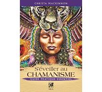 S'éveiller Au Chamanisme - Guide Pratique Essentiel