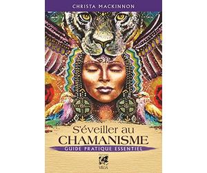 S'éveiller au chamanisme - Guide pratique essentiel