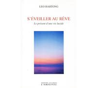 S'eveiller au rêve Le présent d'une vie lucide