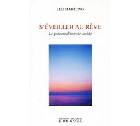 S'eveiller au rêve Le présent d'une vie lucide