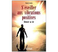 S'éveiller Aux Vibrations Positives - Réussir Sa Vie