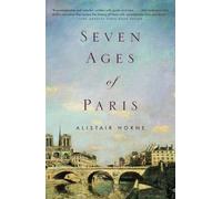 Alistair Horne – Seven Ages of Paris – Poche – Vintage Books