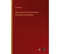 Seven And Nine Years Among The Camanches And Apaches