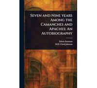 Seven and Nine Years Among the Camanches and Apaches: An Autobiography