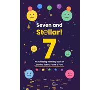 Seven and Stellar!: An Amazing Birthday Book of Stories, Jokes, Facts & Fun!