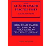 Seven B2 Use of English Practice Tests for ESL Students: Intermediate Training Tests to Pass the Cambridge First Certificate with Ease