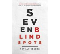 Seven Blindspots: Why C-Suite Candidates Fail and How to Help Them Break Through