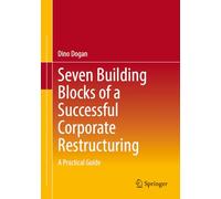 Seven Building Blocks of a Successful Corporate Restructuring: A Practical Guide