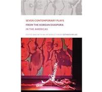 Seven Contemporary Plays from the Korean Diaspora in the Americas Esther Kim Lee (Auteur)