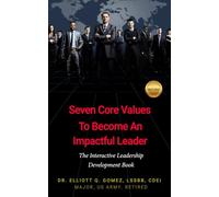 Seven Core Values To Become An Impactful Leader: The Interactive Leadership Development Book