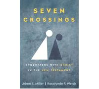 Seven Crossings Encounters with Christ in the New Testament - Adam S. Miller - Deseret Book Company - ebook (ePub) - Livre