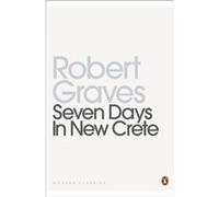 Seven Days In New Crete Robert Graves, (Auteur)