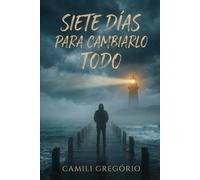 Seven Days to Change Everything: Una historia sobre redención, decisiones y el poder de una sola semana