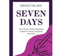 Seven Days to Novel: Your Ultimate Writing Workshop to Ignite Creativity and Finish Your Story