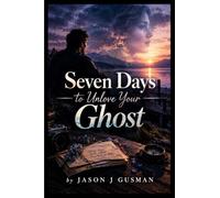 Seven Days to Unlove Your Ghost