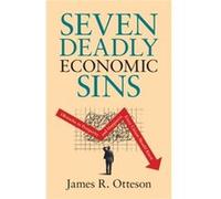 Seven Deadly Economic Sins by James R. Otteson James R. Otteson (Auteur)