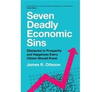 Seven Deadly Economic Sins by James R. Otteson James R. Otteson (Auteur)