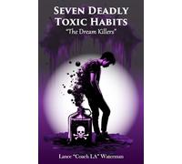 Seven Deadly Toxic Habits: The Dream Killers
