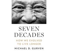Seven Decades: How We Evolved to Live Longer – Princeton University Press