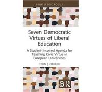 Seven Democratic Virtues of Liberal Education by Dekker & Teun J. Maastricht University & the Netherlands Dekker Teun J. Maastricht University the Netherlands (Auteur)