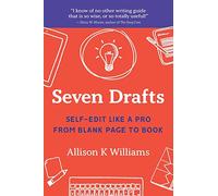 Seven Drafts: Self-Edit Like a Pro from Blank Page to Book