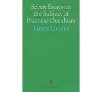 Seven Essays on the Subject of Practical Occultism: Showing How to Use Thought Forces, Etc. In All Business and Art