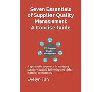 Seven Essentials of Supplier Quality Management A Concise Guide: A systematic approach in managing supplier towards delivering zero-defect material consistently