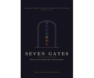 Seven Gates: A Shadow Work Journey Through the Chakras - Guided Prompts, Healing Practices & Meditations to Unblock All Seven Energy Centers