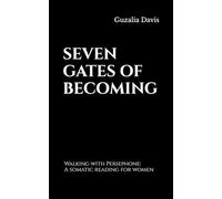 Seven Gates of Becoming: Walking with Persephone: A somatic reading for women
