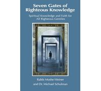 Seven Gates of Righteous Knowledge: A Compendium of Spiritual Knowledge and Faith for the Noahide Movement and All Righteous Gentiles