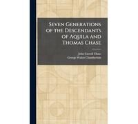 Seven Generations of the Descendants of Aquila and Thomas Chase