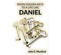 Seven Golden Keys To A Life Like Daniel