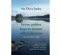 Seven golden keys to instant self-realisation: A powerful method to transform obstacles mentally, physically, emotionally and spiritually