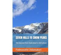SEVEN HILLS TO SNOW PEAKS: The Journey from Hyderabad to Adi Kailash
