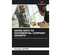 SEVEN KEYS TO EXPONENTIAL COMPANY GROWTH: A simple methodology for international business growth