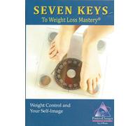 Seven Keys to Weight Loss Mastery: Weight Control and Self-Image