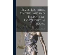 Seven Lectures On The Law And History Of Copyright In Books