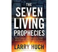 Seven Living Prophecies The by Larry Huch Larry Huch (Auteur)
