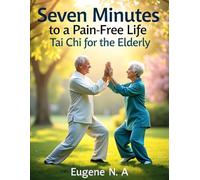Seven Minutes to a Pain-Free Life: Tai Chi for the Elderly