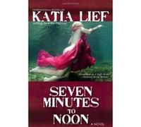 Seven Minutes to Noon Lief, Katia (Auteur)