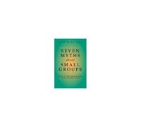 Seven Myths About Small Groups