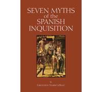 Seven Myths Of The Spanish Inquisition (Myths Of History: A Hackett Series)