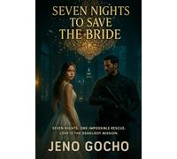 SEVEN NIGHTS TO SAVE THE BRIDE: Seven nights. One impossible rescue. Love is the deadliest mission