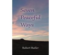 Seven Peaceful Ways: Discover The True Centre Of Peace Within You