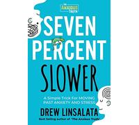 Seven Percent Slower - A Simple Trick For Moving Past Anxiety And Stress