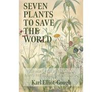 Seven Plants to Save the World: The Rise of the Weeds and an End to the Diseases of Civilization