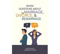 Seven Questions About Marriage, Divorce, And Remarriage