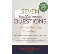 Seven Questions You Must Answer Before Publishing Your Book 2026 Edition: How to Define Success, Choose a Publisher, and Reach Your Audience