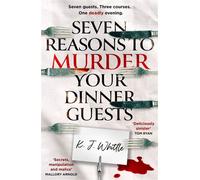 Seven Reasons to Murder Your Dinner Guests: Three courses. Seven guests. One deadly evening. - K J Whittle - HarperNorth - ebook (ePub) - Livre